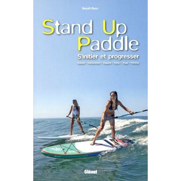 STAND UP PADDLE S'INITIER ET PROGRESSER BENOIT ROUX